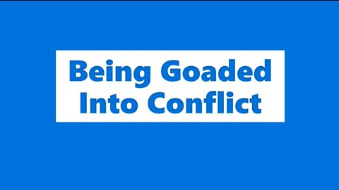 Being Goaded Into Conflict