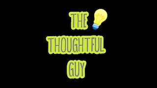 The Thoughtful Guy (Truthful)