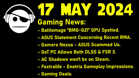Gaming News | Battlemage | ASUS RMAs | GoT | AC Shadows | Enotria | Deals | 17 MAY 2024