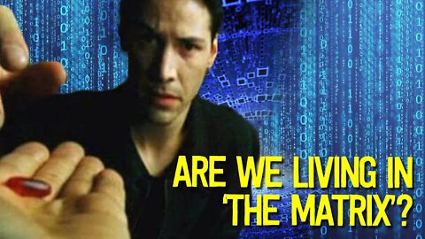 There's a 50% Chance We Are ALL Living in The Matrix?!