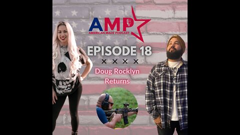 Episode 18 | Doug Rocklyn Returns to the American Made Podcast to discuss current events