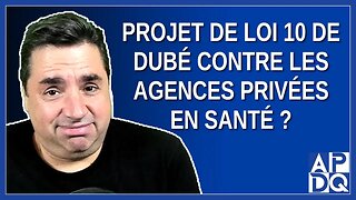 Projet de loi 10 de Dubé contre les agences de santé privées ?