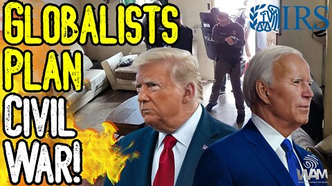 GLOBALISTS PLAN CIVIL WAR! - From Mar-a-Lago RAID To IRS ARMY! -The Coup Is Happening!