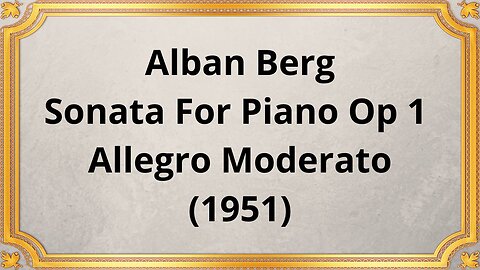 Alban Berg Sonata For Piano Op 1 Allegro Moderato (1951)
