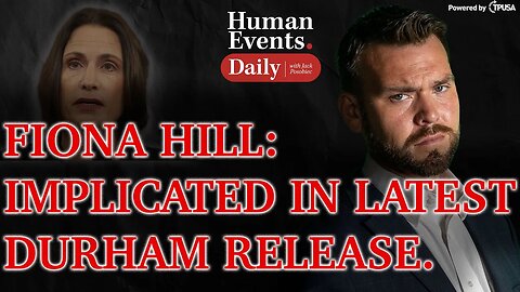 HUMAN EVENTS DAILY: NOV 5 2021 - FIONA HILL IMPLICATED IN LATEST DURHAM RELEASE.