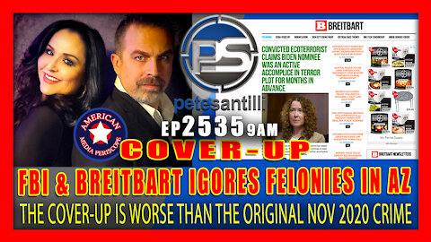 EP 2535 9AM COVER UP IS WORSE THAN THE CRIMES FBI & BREITBART IGNORE AZ FELONIES!