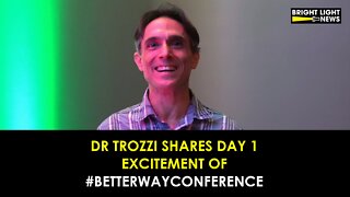 Dr. Trozzi Shares Day 1 Excitement of #BetterWayConference