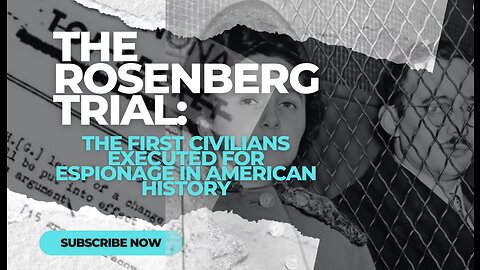 THE ROSENBERG TRIAL: THE FIRST CIVILIAN EXECUTIONS FOR ESPIONAGE IN AMERICAN HISTORY