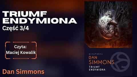 (Czyta: Maciej Kowalik) Triumf Endymiona Część 3/4, Cykl: Hyperion (tom 4) - Dan Simmons |