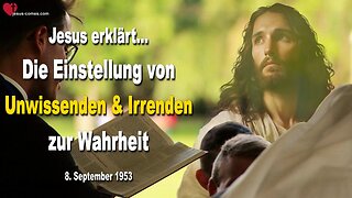 Die Einstellung von Unwissenden und Irrenden zur Wahrheit ❤️ Lehrgang von Jesus durch Bertha Dudde