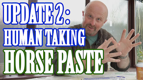 Update 2 - human taking horse paste ivermectin, plus channel update