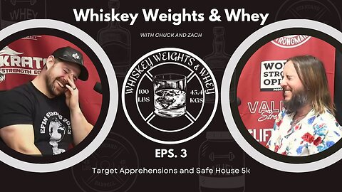 Whiskey Weights and Whey Eps 3 Target apprehensions and Safe house 5k