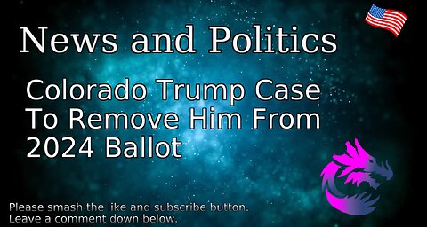 Colorado Trump Case To Remove Him From 2024 Ballot