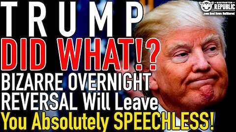 TRUMP DID WHAT!? BIZARRE OVERNIGHT REVERSAL WILL LEAVE YOU ABSOLUTELY SPEECHLESS!