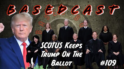 SCOTUS Keeps Trump On The Ballot | BasedCast #109