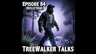 TreeWalker Talks Episode 84: Reflections