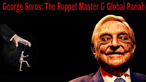 George Soros: The Puppet Master & Global Pariah