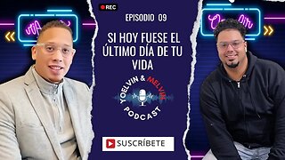 SI HOY FUESE EL ÚLTIMO DÍA DE TU VIDA I Yoelvin & Melvin Podcast