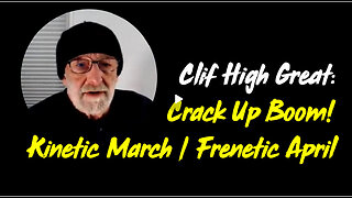 ICYMI- Clif High AUDIO: Crack Up Boom! Kinetic March/ Frenetic April