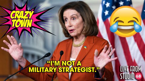 Nancy Pelosi Is Not a Military Expert (Crazy Town)