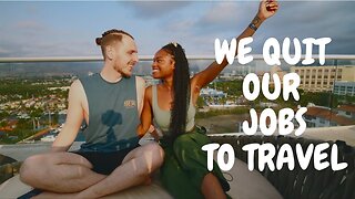 WE QUIT OUR JOBS TO TRAVEL THE WORLD!