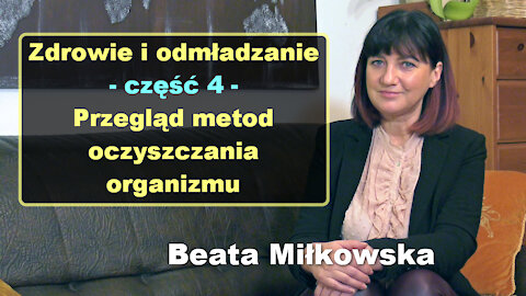 Zdrowie i odmładzanie, cz. 4 - Przegląd metod oczyszczania organizmu - Beata Miłkowska