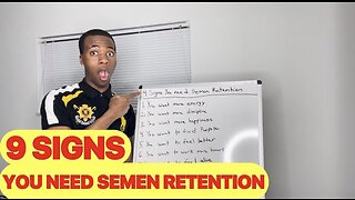 9 SIGNS YOU NEED SEMEN RETENTION