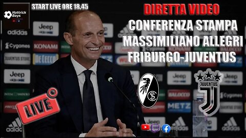 DIRETTA VIDEO CONFERENZA STAMPA ALLEGRI PRE FRIBURGO JUVENTUS