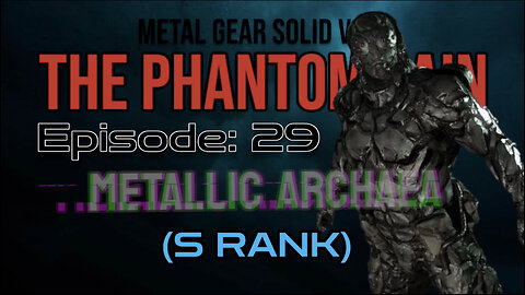 Mission 29: METALLIC ARCHAEA | Metal Gear Solid V: The Phantom Pain