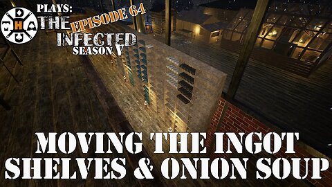 Moving The Ingot Shelves, Onion Soup, And Base Expanding (kinda) The Infected Gameplay S5EP64
