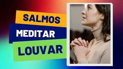 SALMOS PARA MEDITAR E LOUVAR - Meditar e Louvar na Palavra de Deus (Salmos 62 - 64)