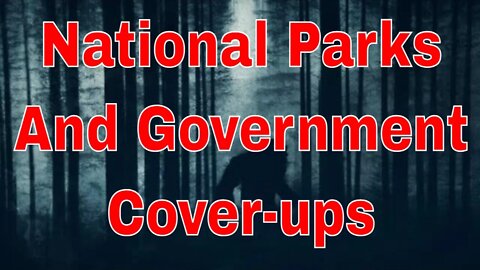 National Parks And Government Cover-ups with Sasquatch