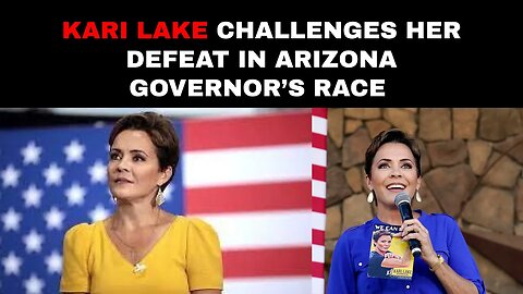 Kari Lake challenges her defeat in Arizona governor’s race