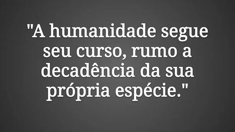 A DECADENCIA DA HUMANIDADE