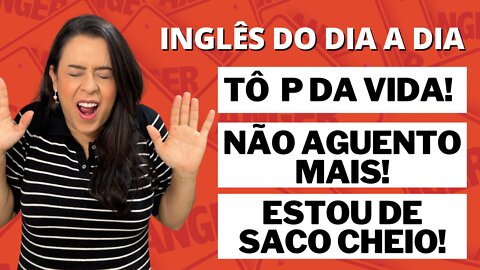 Inglês do dia a dia: expressando raiva e frustração