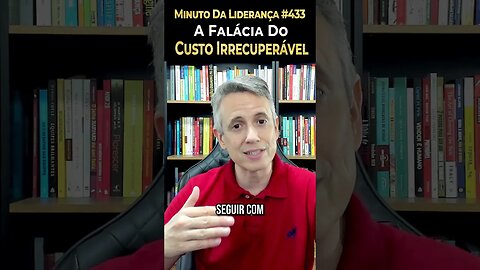 A Falácia Do Custo Irrecuperável #minutodaliderança 433