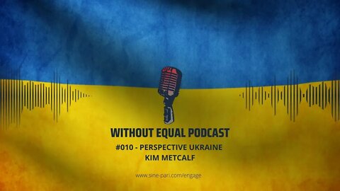 Without Equal Podcast #010 - Perspective Ukraine: Kim Metcalf