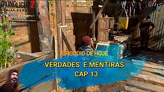 DYING LIGHT 2 CAP 13 verdades e mentiras