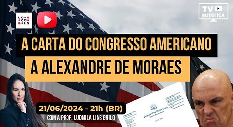 #19 A carta do Congresso americano a Alexandre de Moraes