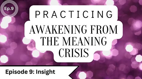 Awakening Practice Episode 9- Insight