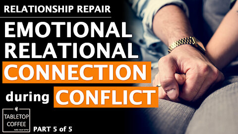 Relationship Repair (Part 5 of 5) Emotional Relational Connection