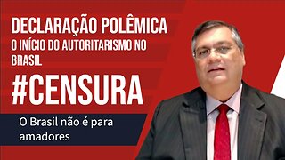 Declaração polemica de Flávio Dino - O inicio do autoritarismo no Brasil