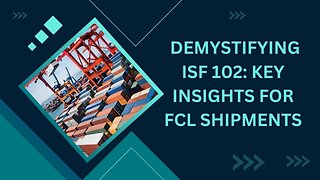 Mastering ISF 102: Optimizing FCL Imports for Compliance