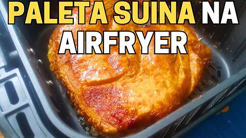 Como Fazer Paleta Suina na Airfryer: Passo a Passo + Dicas Importantes