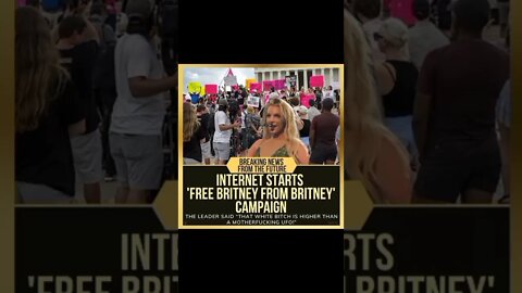 INTERNET STARTS 'FREE BRITNEY FROM BRITNEY' CAMPAIGN