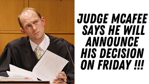 Judge McAfee Says He Will Rule In Disqualification Motion On Friday !!!