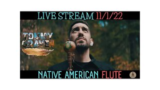 Live Stream Native American Flute Music 11/1/2022