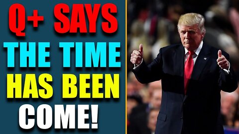 Q + SAYS THE TIME HAS BEEN COME! THE HIDDEN WAR BETWWEN TRUMP & NWO EXPOSED! UPDATE JULY 21, 2022