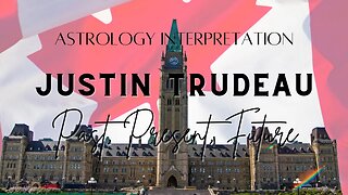 Justin Trudeau-Chart Interpretation-PAST-PRESENT-FUTURE #justintrudeau #canada #astrology