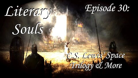 Literary Souls Ep.30 C.S. Lewis' Space Trilogy!
